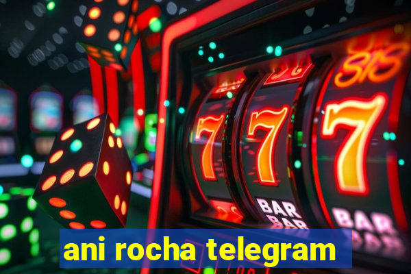 ani rocha telegram